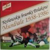 CD. KRÓLEWSKIE BRAMKI POLAKÓW MUNDIALE 1938 – 1986